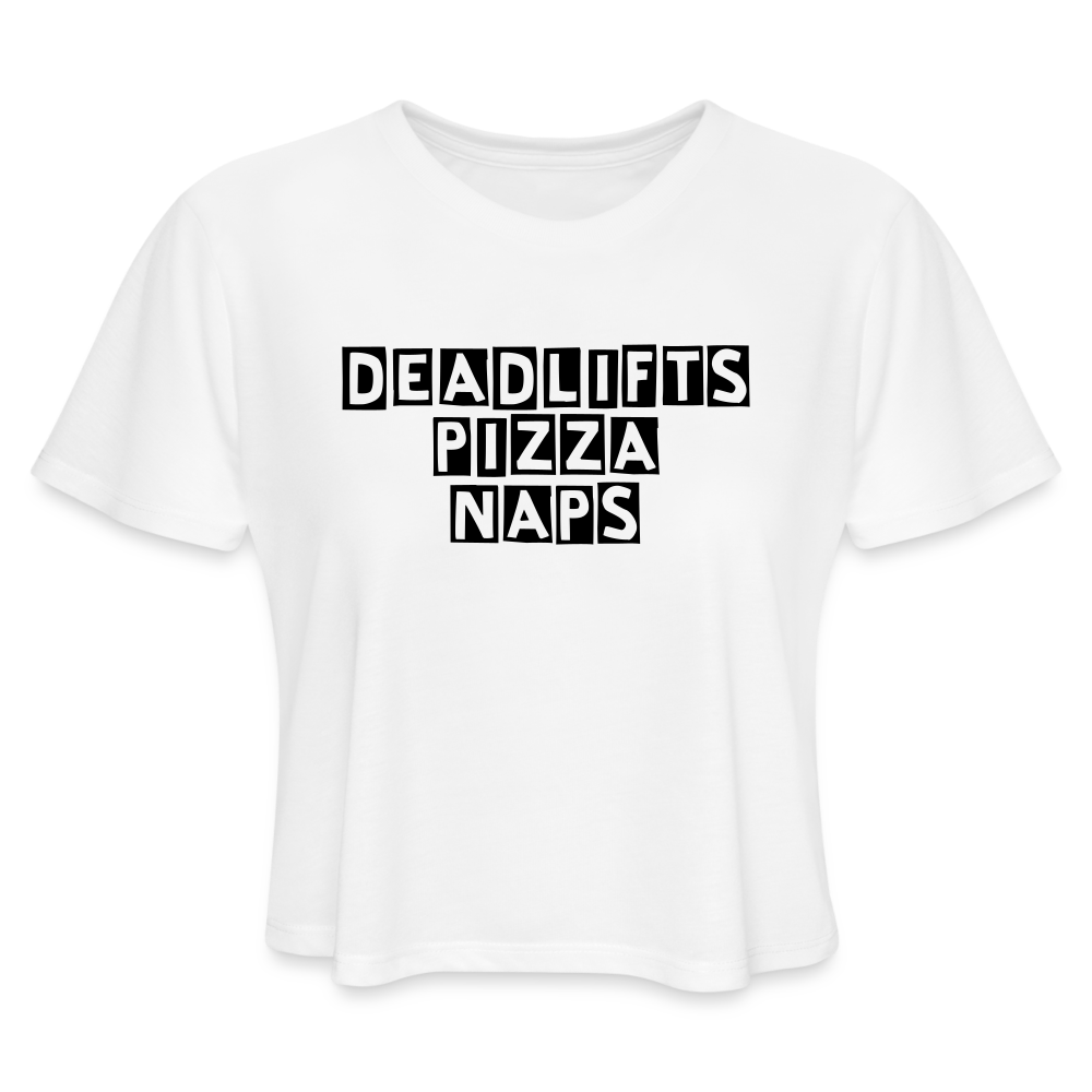 Deadlifts, Pizza, Naps Women's Cropped T-Shirt - white
